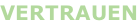 VERTRAUEN